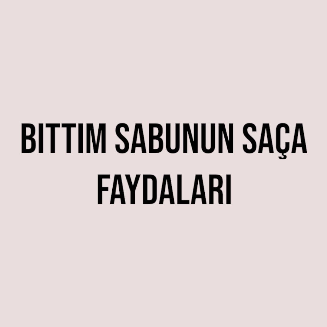 Bıttım Sabunun Saça Faydaları