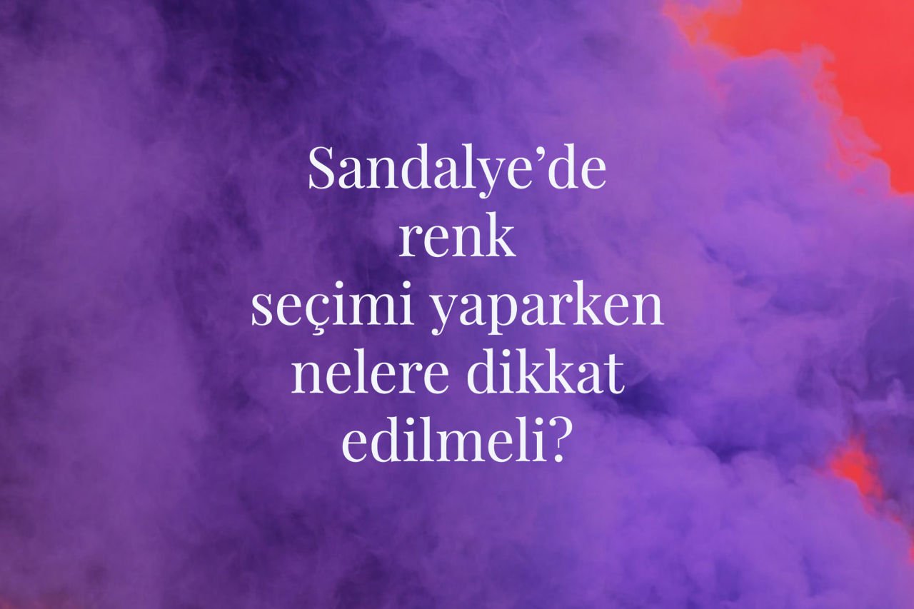 Sandalyede Renk ve Model Seçimi