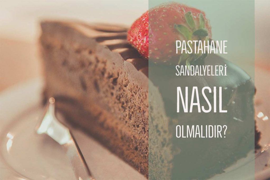 Pastahane Sandalyeleri Nasıl Olmalıdır?