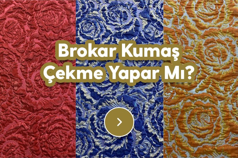 Brokar Kumaş Çekme Yapar Mı?