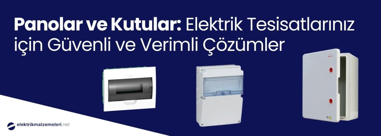 Panolar ve Kutular: Elektrik Tesisatlarınız için Güvenli ve Verimli Çözümler