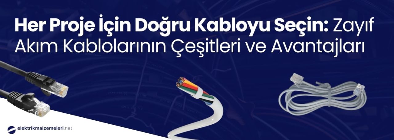 Her Proje İçin Doğru Kabloyu Seçin: Zayıf Akım Kablolarının Çeşitleri ve Avantajları