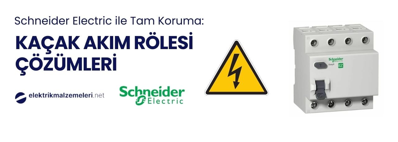 Schneider Electric ile Tam Koruma: Kaçak Akım Rölesi Çözümleri