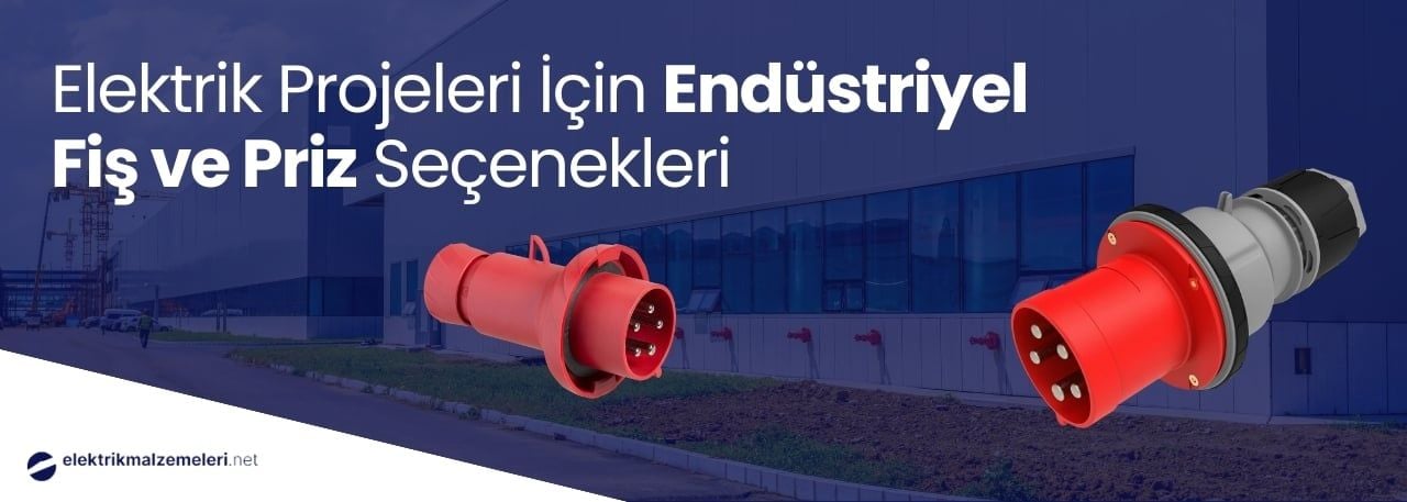 Elektrik Projeleri İçin Endüstriyel Fiş ve Priz Seçenekleri