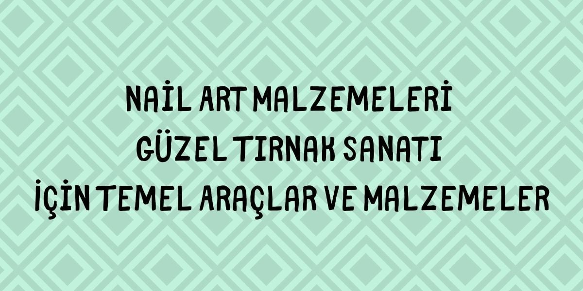 Nail Art Malzemeleri Güzel Tırnak Sanatı Temel Araçlar ve Malzemeler