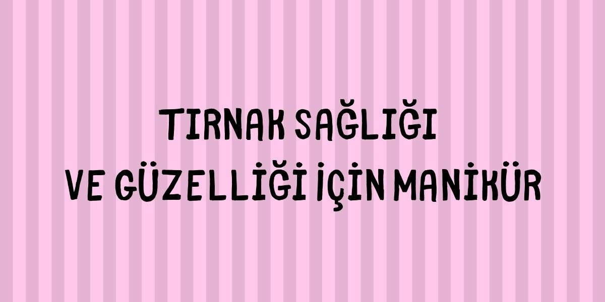 Tırnak Sağlığı ve Güzelliği İçin Manikür