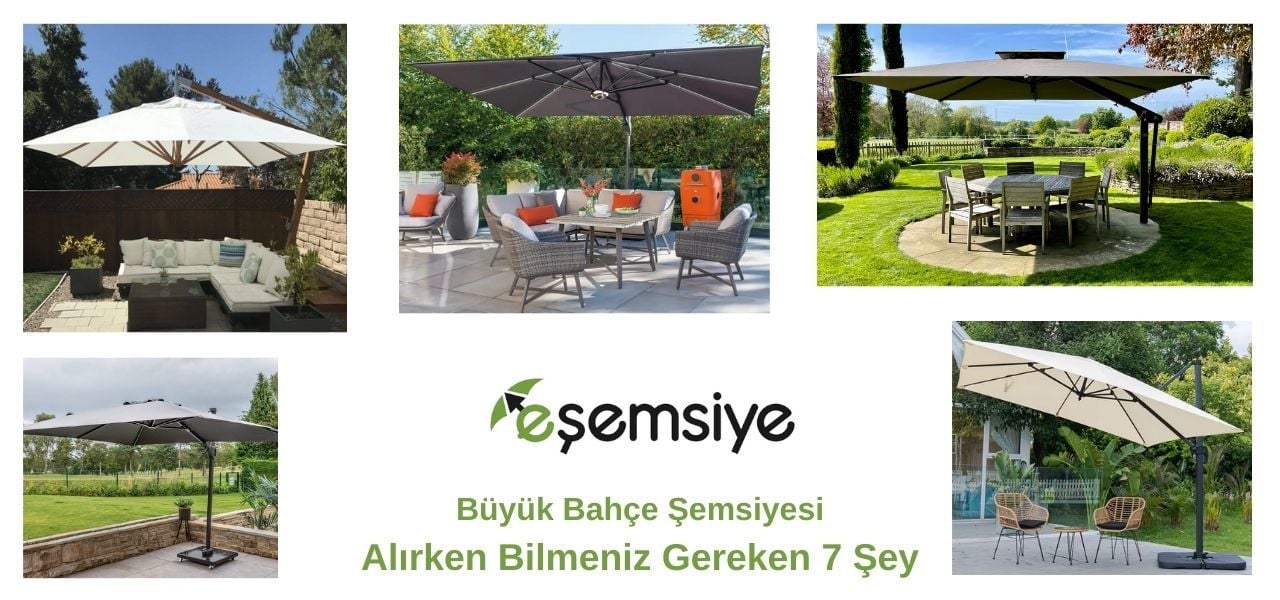 Büyük Bahçe Şemsiyesi Alırken Bilmeniz Gereken 7 Şey