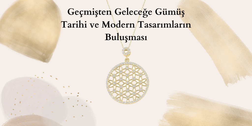 Geçmişten Geleceğe Gümüş: Tarihi ve Modern Tasarımların Buluşması