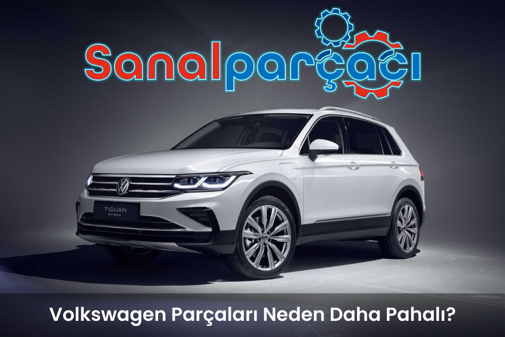 Volkswagen Parçaları Neden Daha Pahalı?