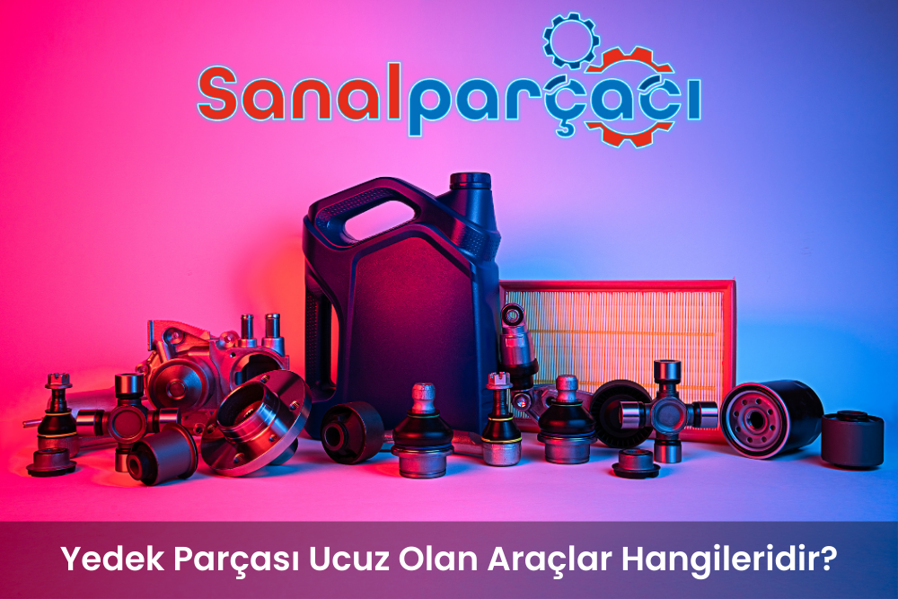 Yedek Parçası Ucuz Olan Araçlar Hangileridir?