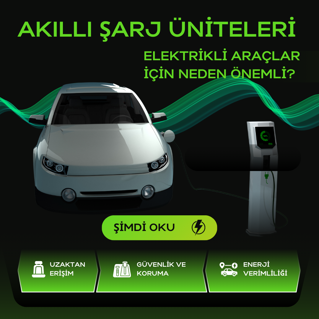 Akıllı Şarj Üniteleri: Elektrikli Araçlar İçin Neden Önemli?