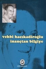 İnançtan Bilgiye | Vehbi Hacıkadiroğlu