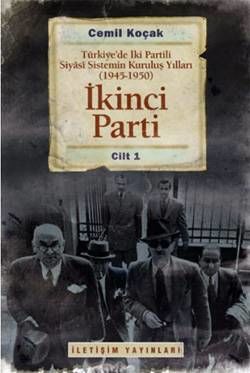 Second Party - The Establishment Years of the Two-Party Political System in Turkey (1945-1950) Volume 1