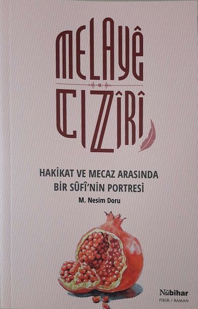 Melayê Cizîrî Hakikat ve Mecaz Arasında Bir Sûfî’nin Portresi
