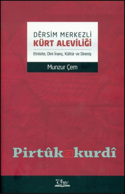 Dêrsim Merkezli Kürt Aleviliği (Etnisite, Dini İnanç, Kültür ve Direniş)