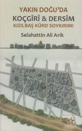 Yakın Doğu’da Koçgiri ve Dersim Kızılbaş Kürd Soykırımı