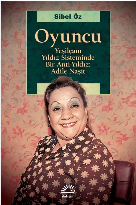 Oyuncu-Yeşilçam Yıldız Sisteminde Bir Anti Yıldız: Adile Naşit