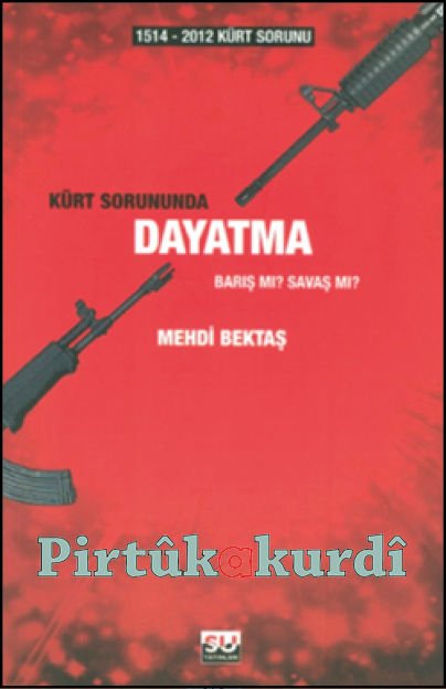 1514-2012 Kürt Sorunu - Kürt Sorununda Dayatma Barış mı? Savaş mı?