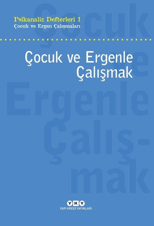 Çocuk ve Ergenle Çalışmak-Psikoloji Defterleri 1