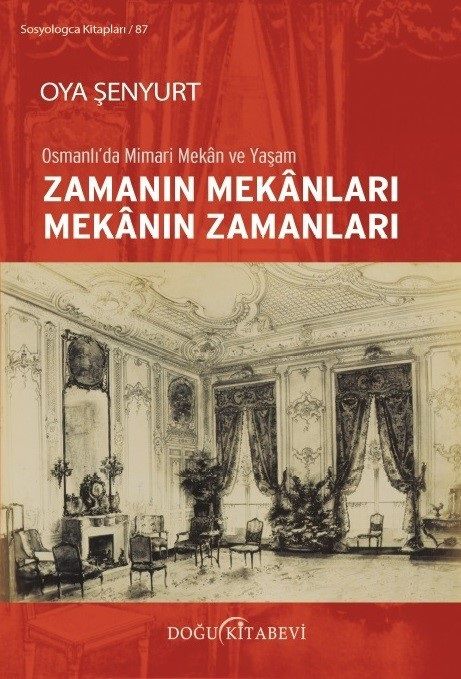 Spaces of Time Times of Space-Architectural Space and Life in the Ottoman Empire