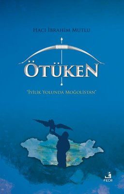 Ötüken - Mongolia on the Path of Goodness