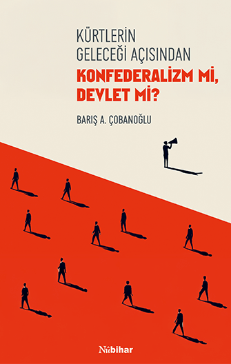 Kürtlerin Geleceği Açısından Konfederalizm Mi Devlet Mi?