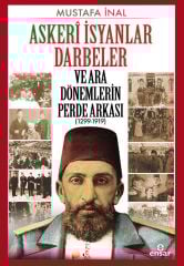 Askeri İsyanlar Darbeler ve Ara Dönemlerin Perde Arkası 1299-1919