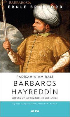 Admiral of the Sultan: Barbaros Hayreddin-Pirate and Empire Founder