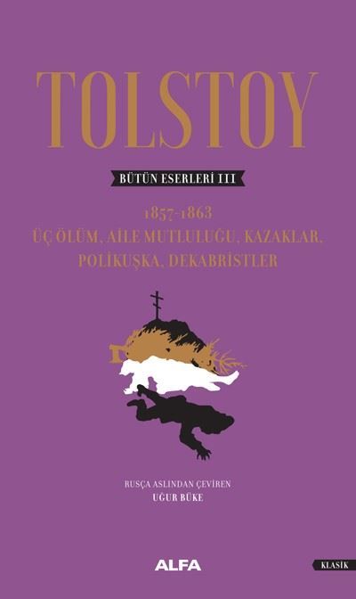 Tolstoy Complete Works 3: Three Deaths-Family Happiness Cossacks Polikushka Decembrists-Hardcover