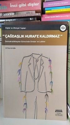 Çağdaşlık Hurafe Kaldırmaz - Demokratikleşme Sürecinde Dindar ve Laikler