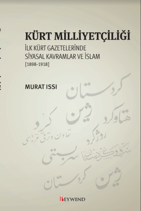 Kurdish Nationalism, Political Concepts and Islam in the First Kurdish Newspapers 1898-1918