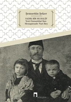 Sadık Bir Muhalif Yeni Osmanlılar'dan Menapirzade Nuri Bey