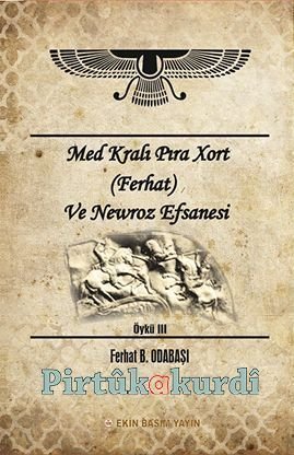 Med Kralı Pıra Xort (Ferhat) Ve Newroz Efsanesi
