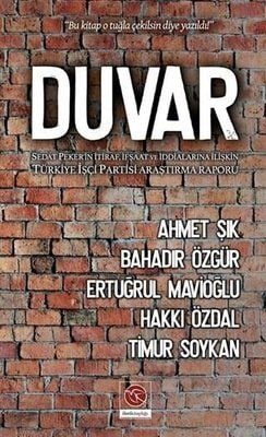 Duvar Sedat Peker'in İtiraf İfşaat ve İddialarına İlişkin Türkiye İşçi Partisi Araştırma Raporu