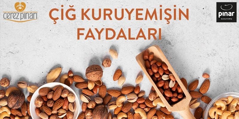 Çiğ Kuruyemişin Faydaları Nelerdir?