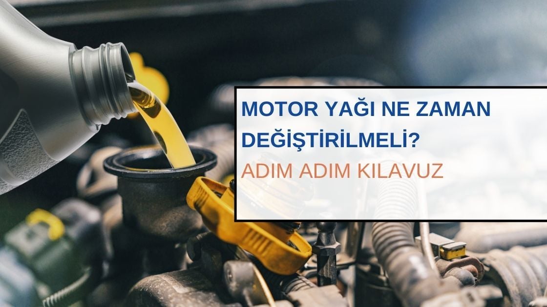 Motor Yağı Ne Zaman Değiştirilmeli? Adım Adım Kılavuz