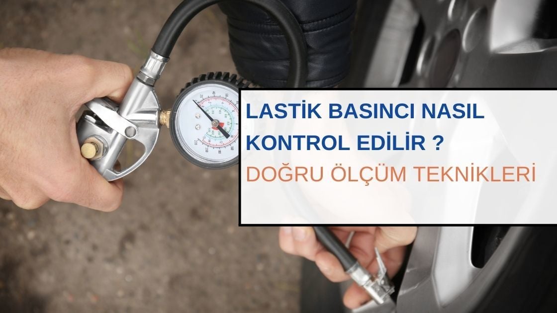 Lastik Basıncı Nasıl Kontrol Edilir? Doğru Ölçüm Teknikleri