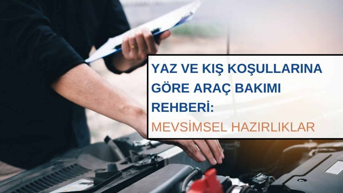 Yaz ve Kış Koşullarına Göre Araç Bakımı Rehberi: Mevsimsel Hazırlıklar