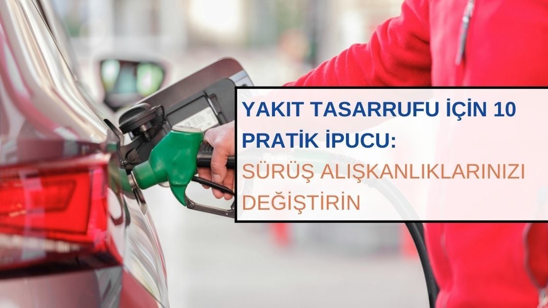 Yakıt Tasarrufu İçin 10 Pratik İpucu: Sürüş Alışkanlıklarınızı Değiştirin