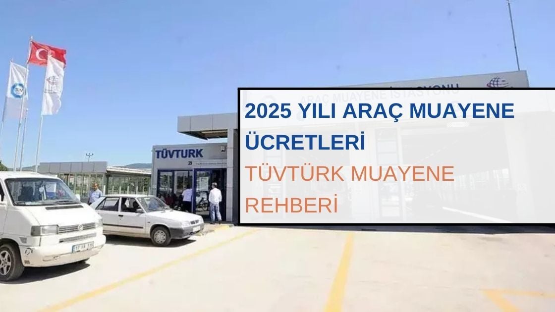 2025 Yılı Araç Muayene Ücretleri ve TÜVTÜRK Muayene Rehberi