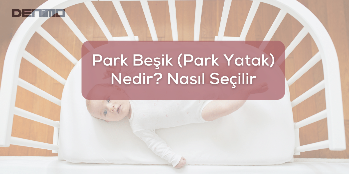 Park Beşik (Park Yatak) Nedir? Nasıl Seçilir