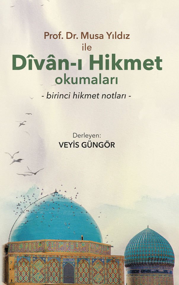 PROF. DR. MUSA YILDIZ İLE DÎVÂN-I HİKMET OKUMALARI - birinci hikmet notları –