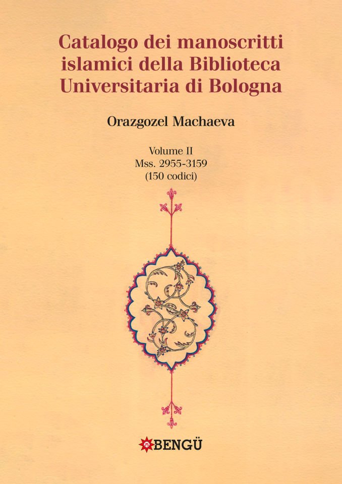 CATALOGO DEI MANOSCRITTI ISLAMICI DELLA BIBLIOTECA UNIVERSITARIA DI BOLOGNA VOLUME II / Mss. 2955-3159 (150 codici)