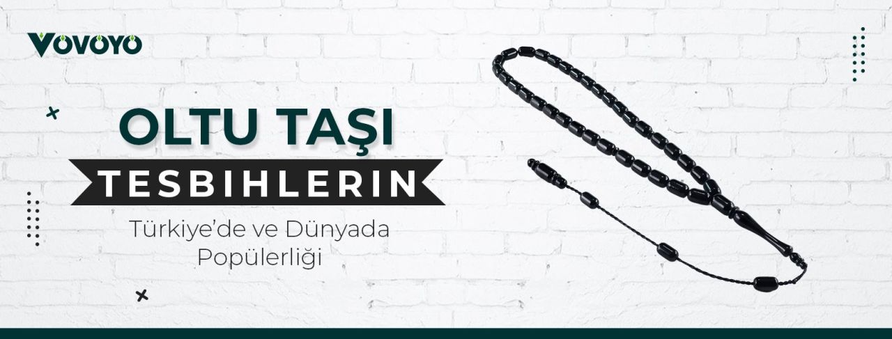 Oltu Taşı Tesbihlerin Türkiye’de ve Dünyada Popülerliği