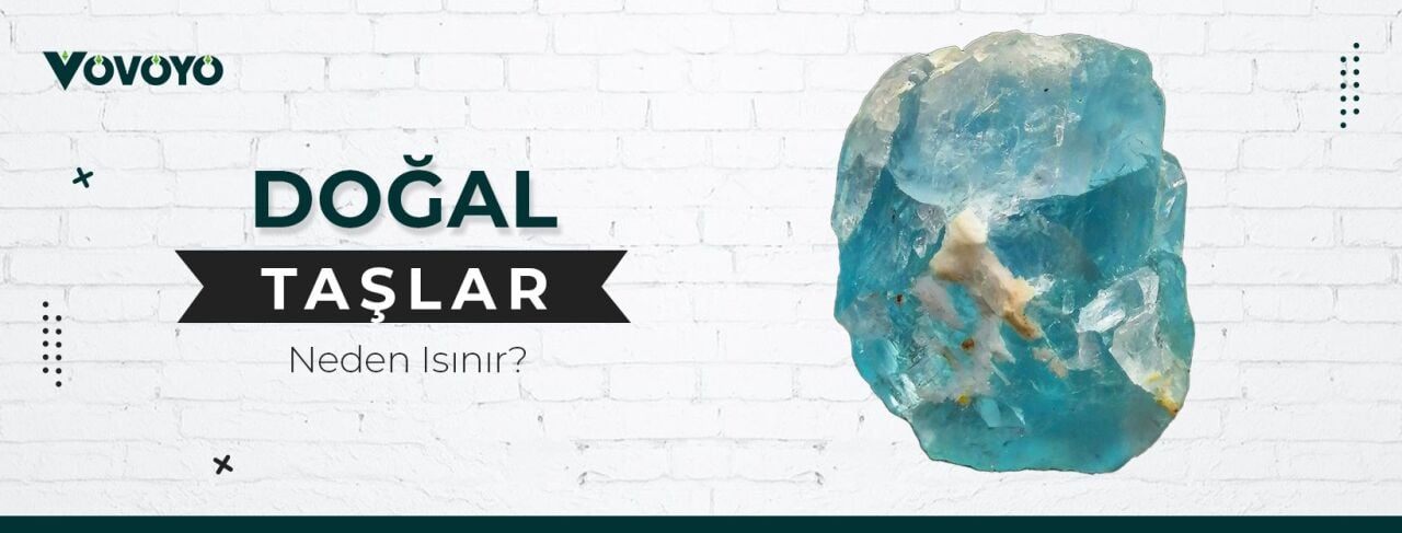 Doğal Taşlar Neden Isınır?