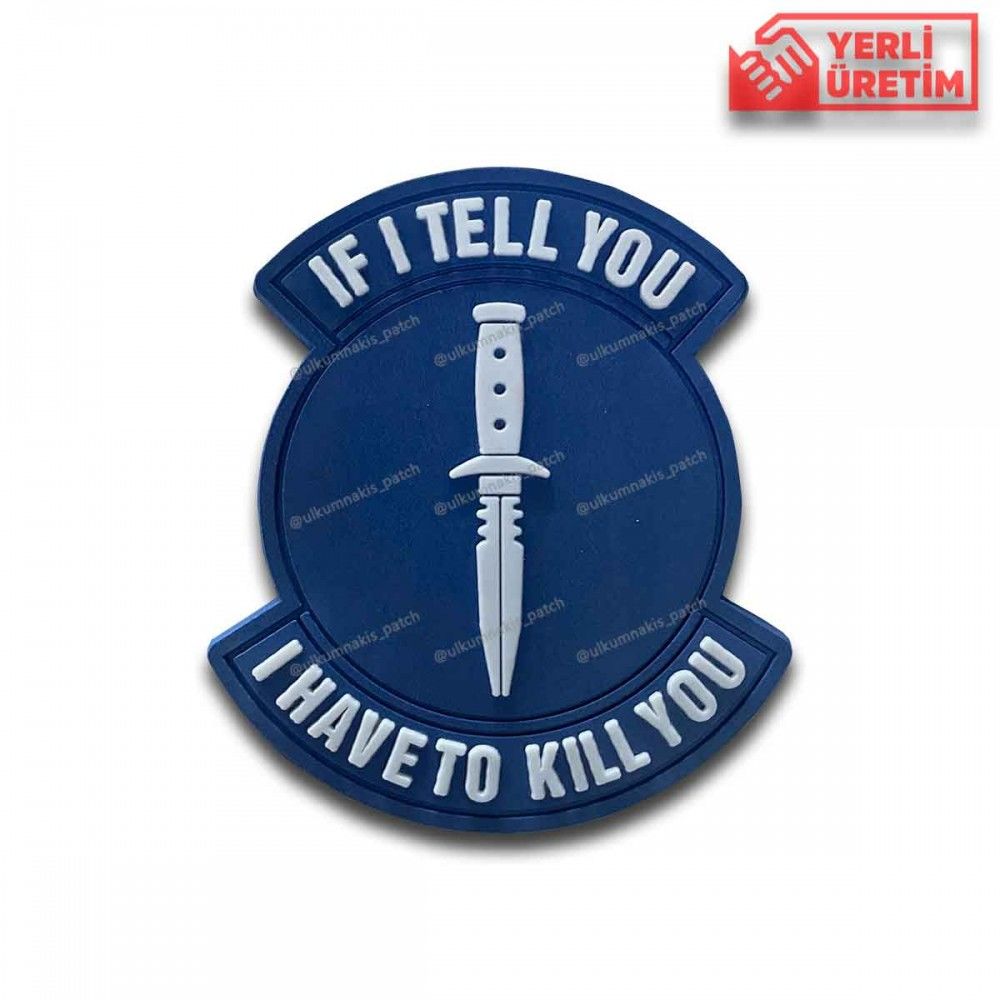 If i Tell You I Have To Kill You Pvc Patch