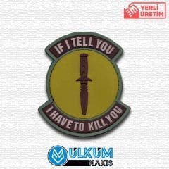 If i Tell You I Have To Kill You Pvc Patch