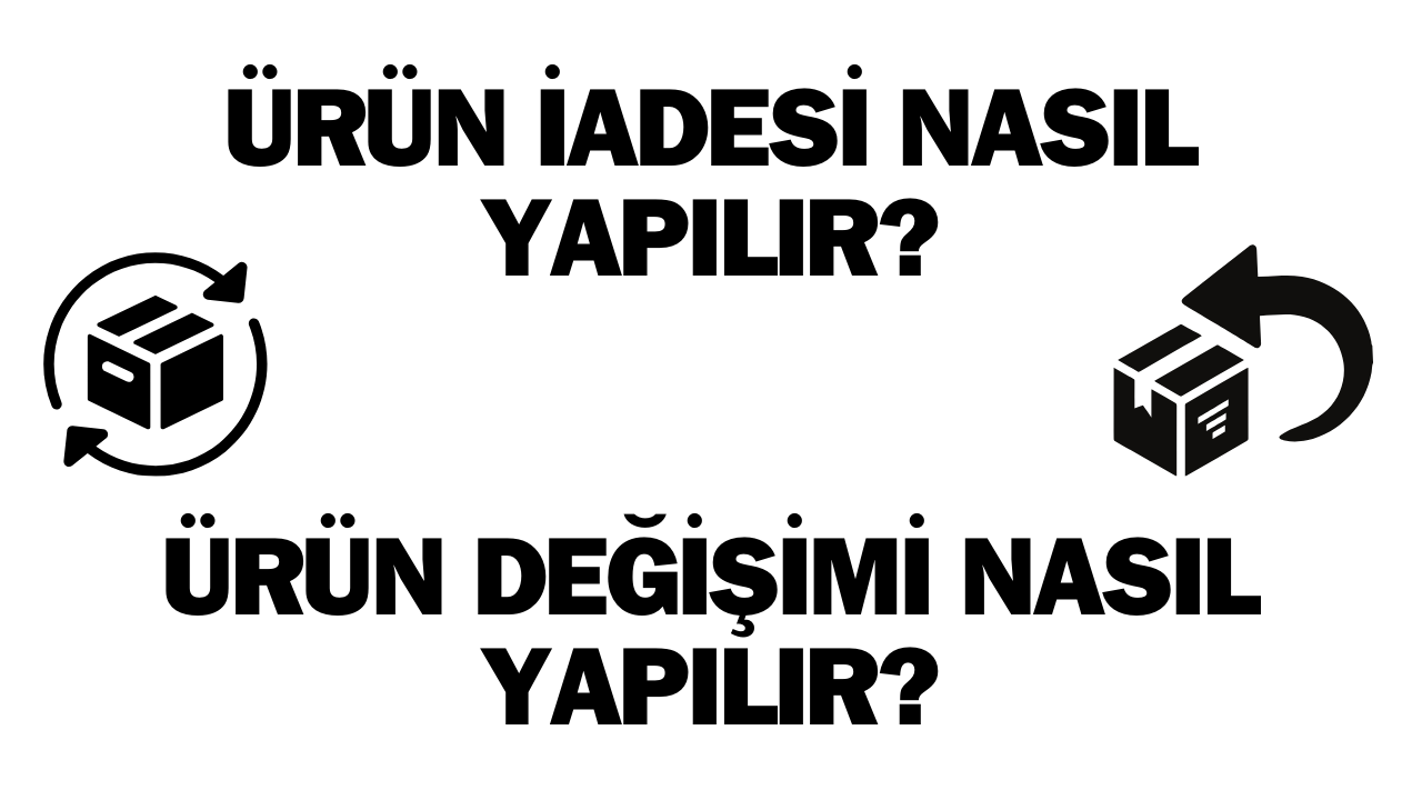 Ürün İadesi Nasıl Yapılır ?