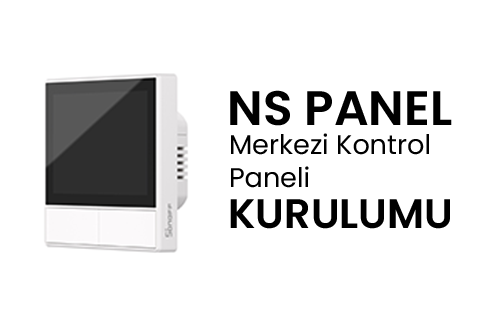 Sonoff NS Panel Merkezi Kontrol Paneli Kurulumu