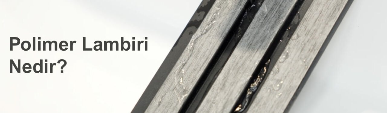 Polimer Lambiri Nedir?